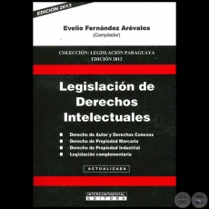 LEGISLACIÓN DE DERECHOS INTELECTUALES - Compilador: EVELIO FERNÁNDEZ ARÉVALOS - Año 2013